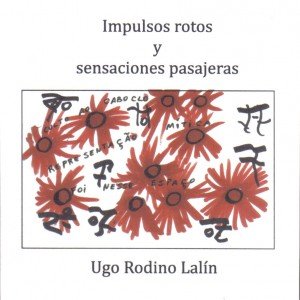 Impulsos rotos y sensaciones pasajeras, de Ugo Rodino Lalín